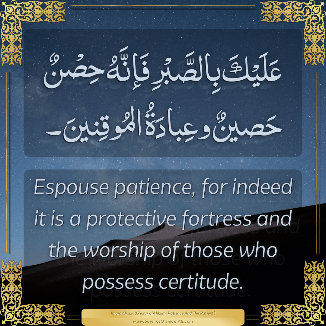 Espouse patience, for indeed it is a protective fortress and the worship...